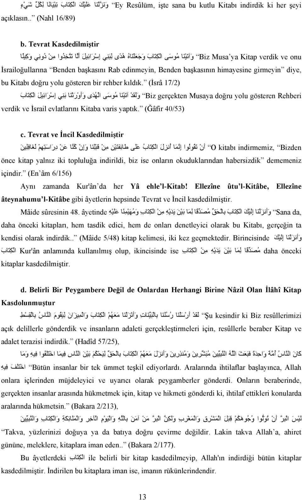 edinmeyin, Benden başkasının himayesine girmeyin diye, bu Kitabı doğru yolu gösteren bir rehber kıldık.