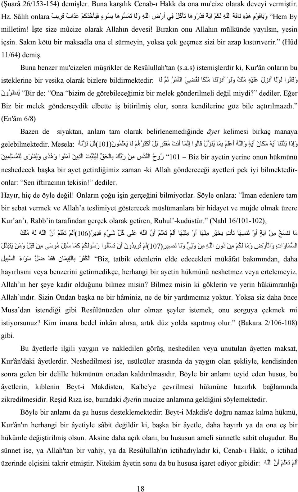 Bırakın onu Allahın mülkünde yayılsın, yesin içsin. Sakın kötü bir maksadla ona el sürmeyin, yoksa çok geçmez sizi bir azap kıstırıverir. (Hûd 11/64) demiş.