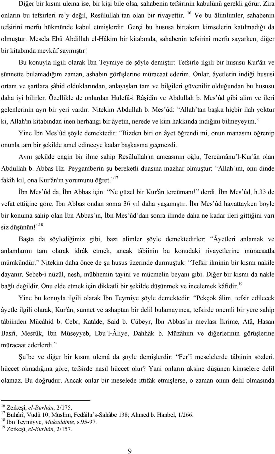 Mesela Ebû Abdillah el-hâkim bir kitabında, sahabenin tefsirini merfu sayarken, diğer bir kitabında mevkûf saymıştır!