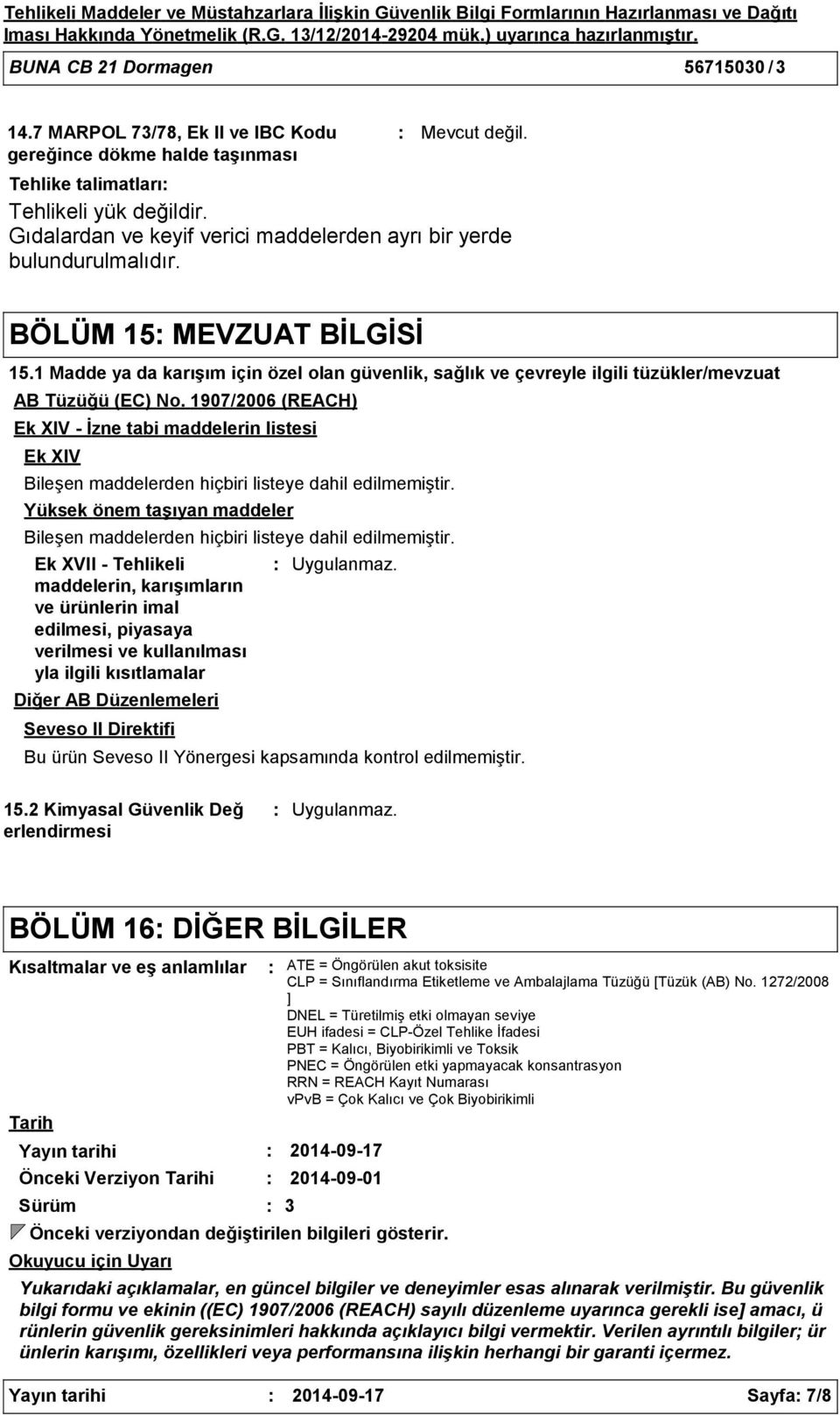 1 Madde ya da karışım için özel olan güvenlik, sağlık ve çevreyle ilgili tüzükler/mevzuat AB Tüzüğü (EC) No.