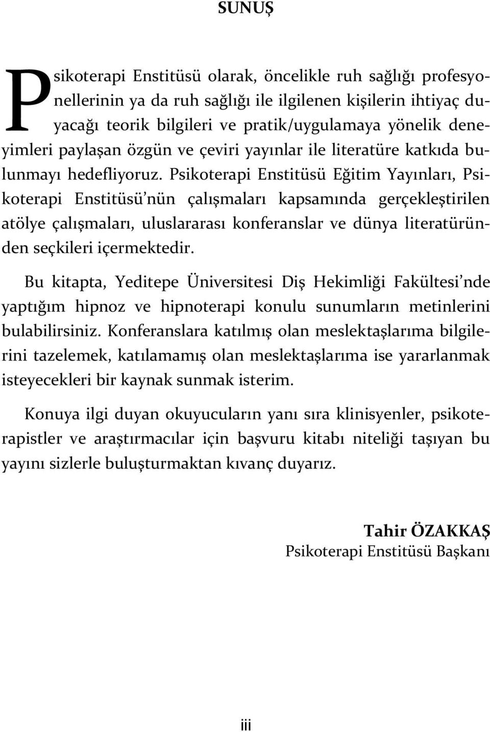 Psikoterapi Enstitüsü Eğitim Yayınları, Psikoterapi Enstitüsü nün çalışmaları kapsamında gerçekleştirilen atölye çalışmaları, uluslararası konferanslar ve dünya literatüründen seçkileri içermektedir.