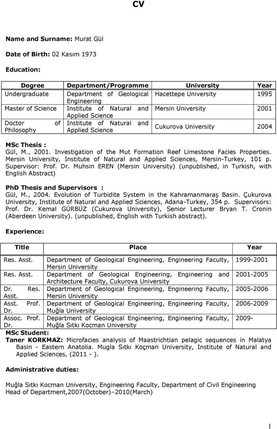 Investigation of the Mut Formation Reef Limestone Facies Properties. Mersin University, Institute of Natural and Applied Sciences, Mersin-Turkey, 101 p. Supervisor: Prof. Dr.