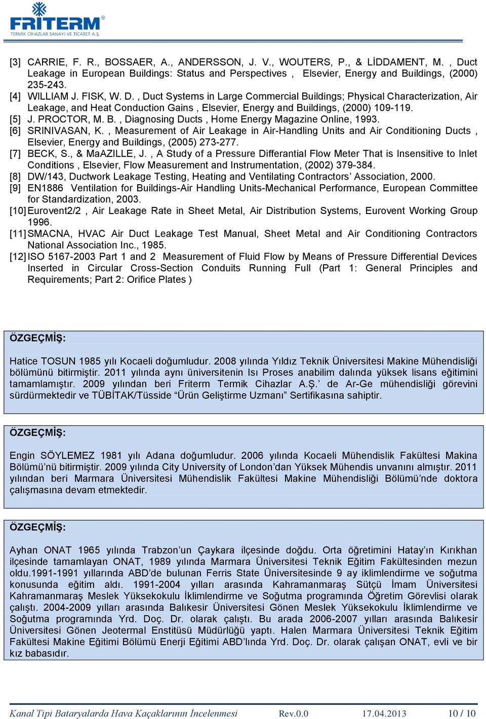 PROCTOR, M. B., Diagnosing Ducts, Home Energy Magazine Online, 1993. [6] SRINIVASAN, K.