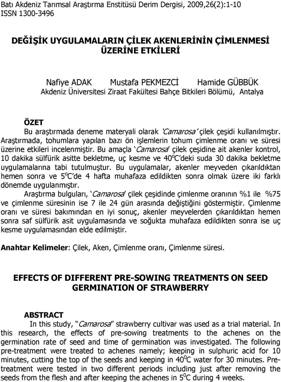 Arştırmd, tohumlr ypıln bzı ön işlemlerin tohum çimlenme ornı ve süresi üzerine etkileri incelenmiştir.