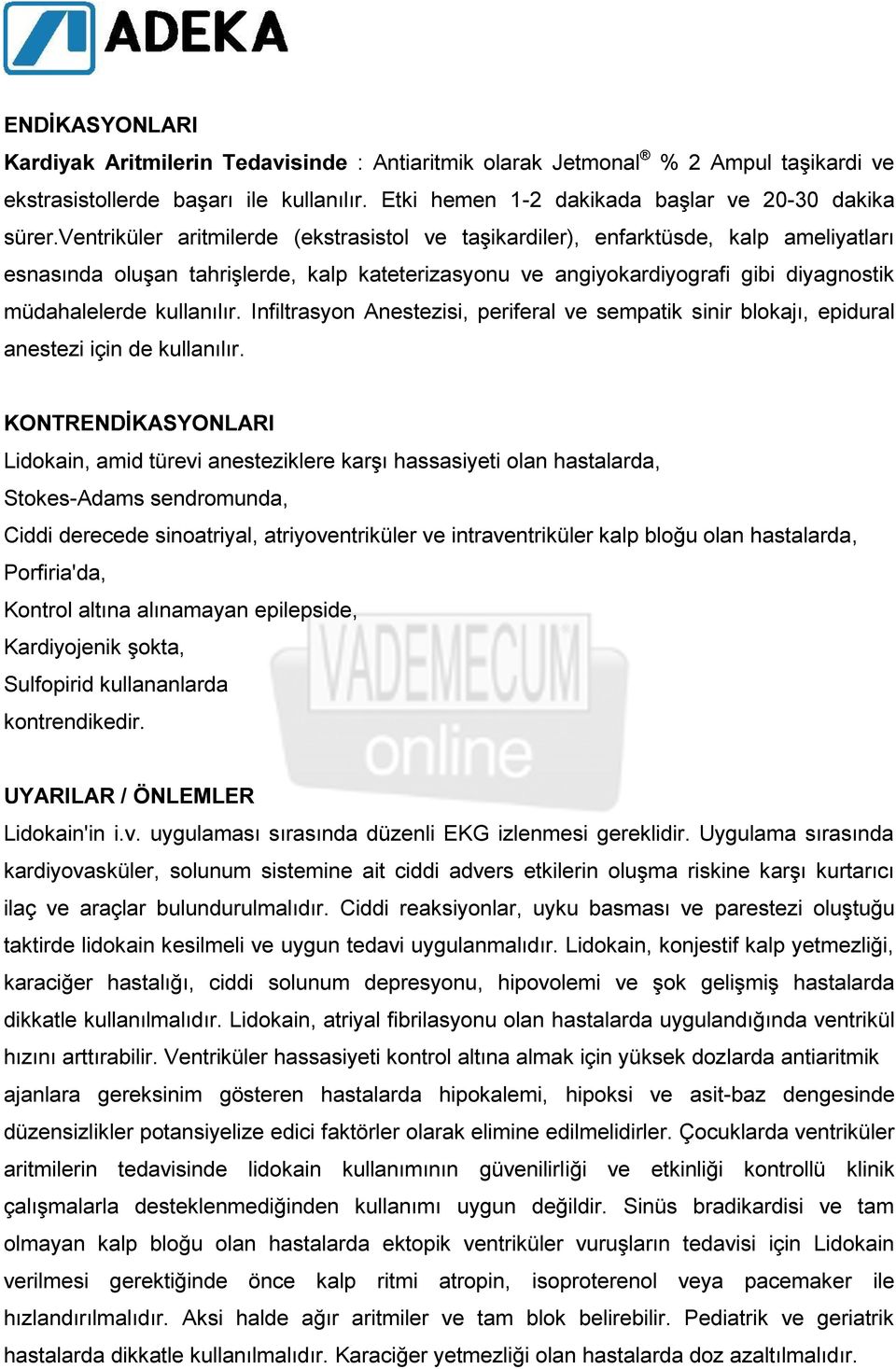 kullanılır. Infiltrasyon Anestezisi, periferal ve sempatik sinir blokajı, epidural anestezi için de kullanılır.