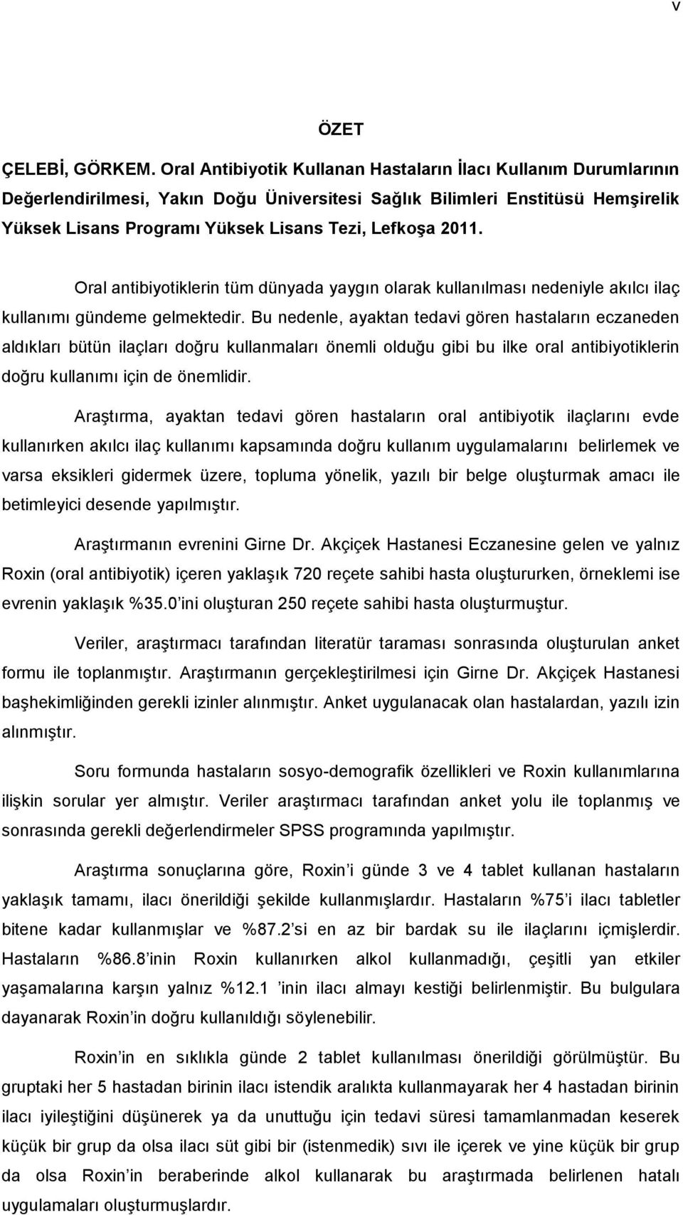 2011. Oral antibiyotiklerin tüm dünyada yaygın olarak kullanılması nedeniyle akılcı ilaç kullanımı gündeme gelmektedir.