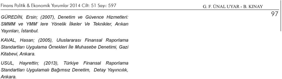 KAVAL, Hasan; (2005), Uluslararası Finansal Raporlama Standartları Uygulama Örnekleri İle