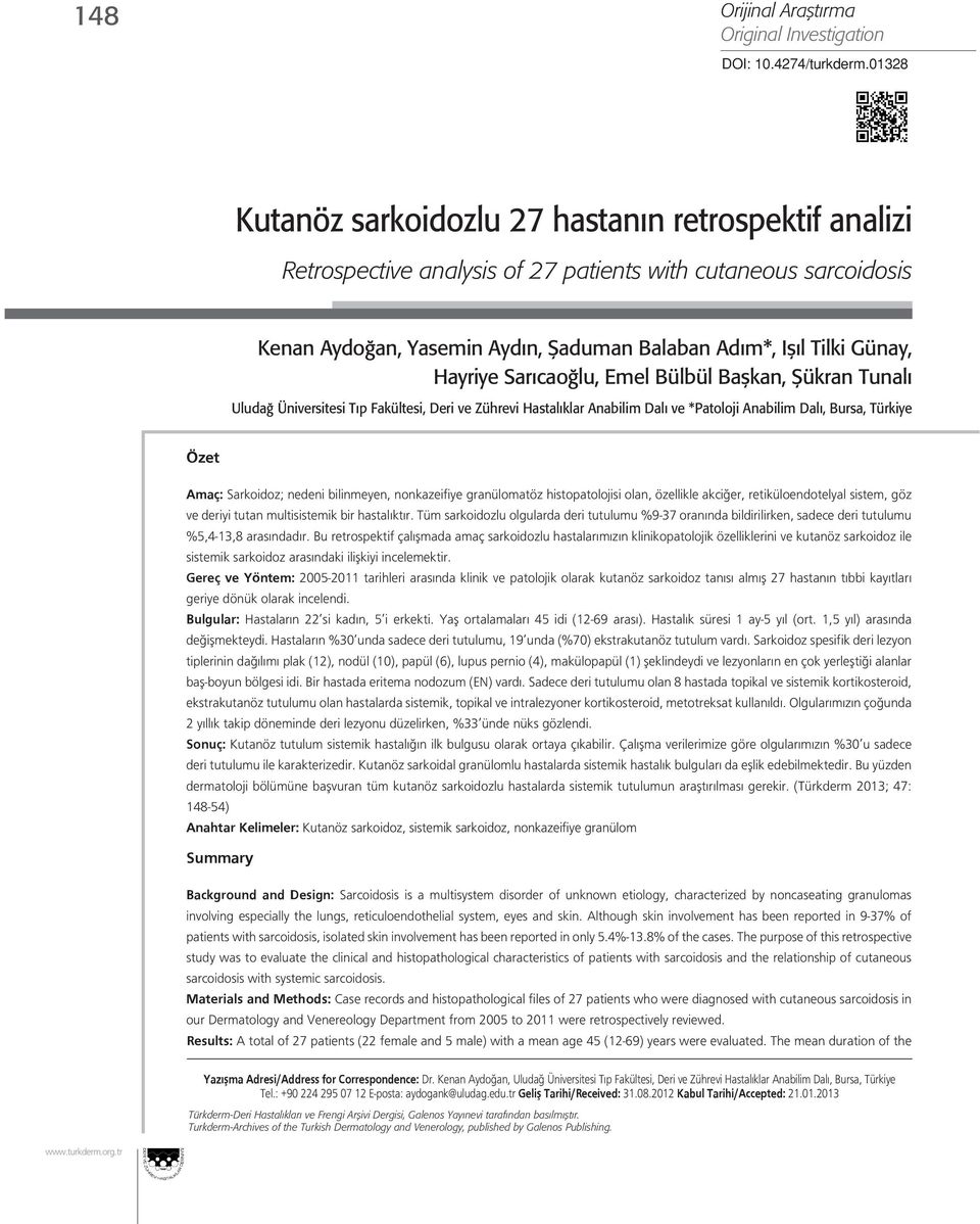 Emel Bülbül Başkan, Şükran Tunalı Uludağ Üniversitesi Tıp Fakültesi, Deri ve Zührevi Hastalıklar Anabilim Dalı ve *Patoloji Anabilim Dalı, Bursa, Türkiye Özet Amaç: Sarkoidoz; nedeni bilinmeyen,