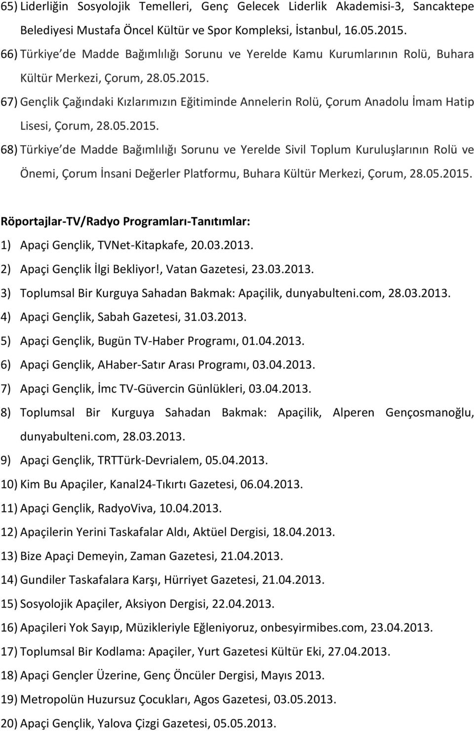 67) Gençlik Çağındaki Kızlarımızın Eğitiminde Annelerin Rolü, Çorum Anadolu İmam Hatip Lisesi, Çorum, 28.05.2015.