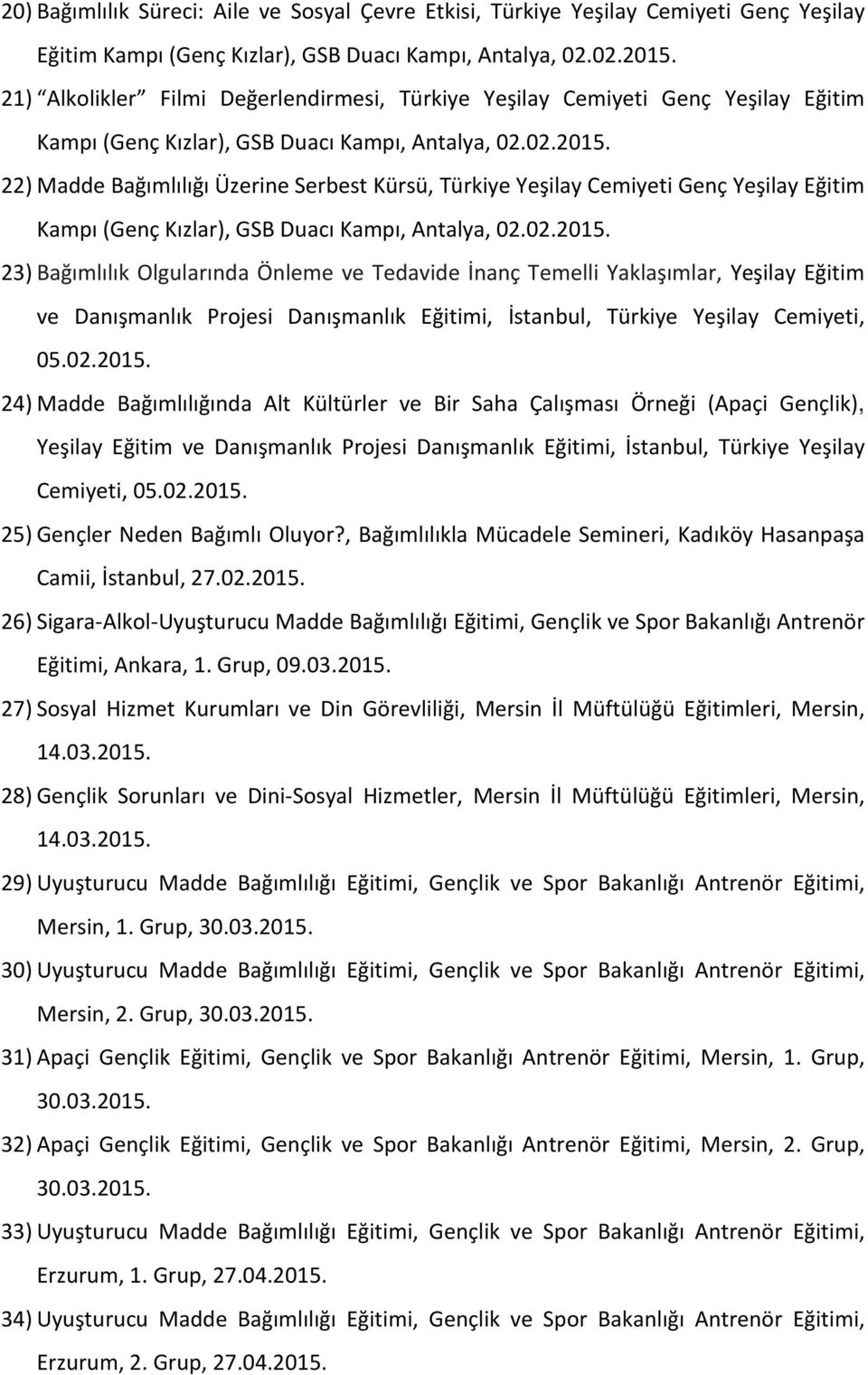 22) Madde Bağımlılığı Üzerine Serbest Kürsü, Türkiye Yeşilay Cemiyeti Genç Yeşilay Eğitim Kampı (Genç Kızlar), GSB Duacı Kampı, Antalya, 02.02.2015.