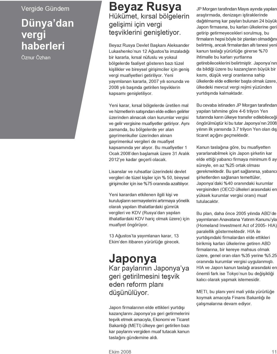 genifl vergi muafiyetleri getiriliyor. Yeni yay mlanan kararla, 2007 y l sonunda ve 2008 y l bafl nda getirilen teflviklerin kapsam geniflletiliyor.