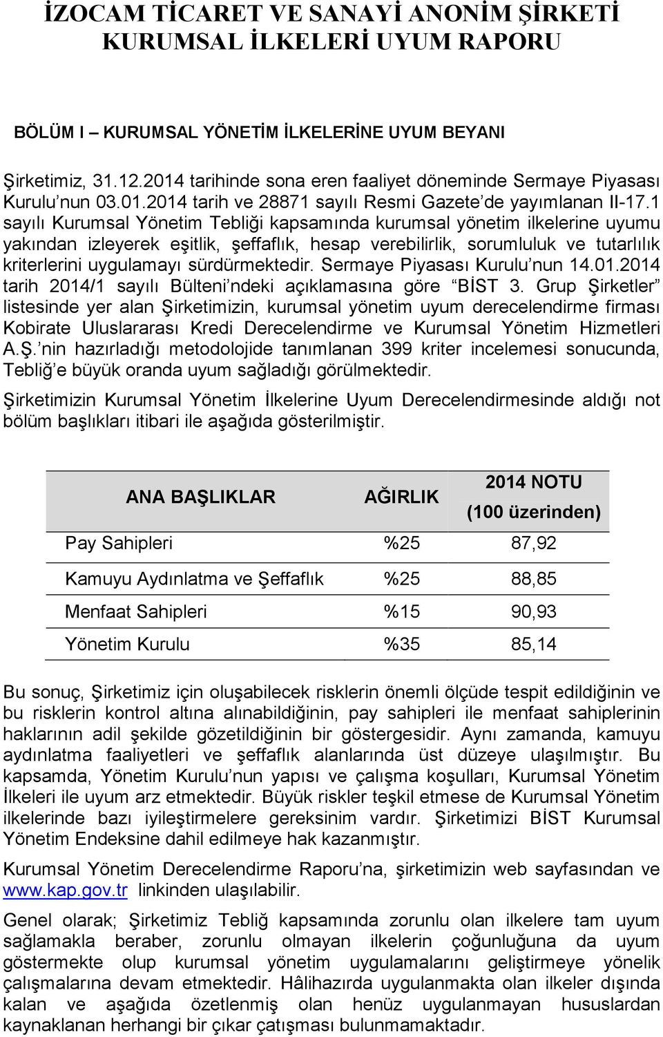 sürdürmektedir. Sermaye Piyasası Kurulu nun 14.01.2014 tarih 2014/1 sayılı Bülteni ndeki açıklamasına göre BİST 3.