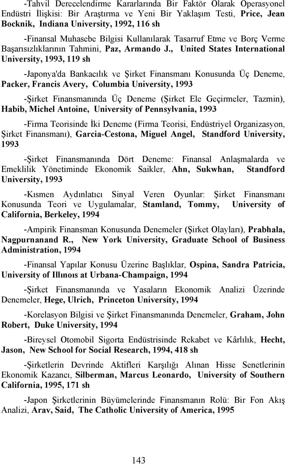 , United States International University, 1993, 119 -Japonya'da Bankacılık ve Şirket Finansmanı Konusunda Üç Deneme, Packer, Francis Avery, Columbia University, 1993 -Şirket Finansmanında Üç Deneme