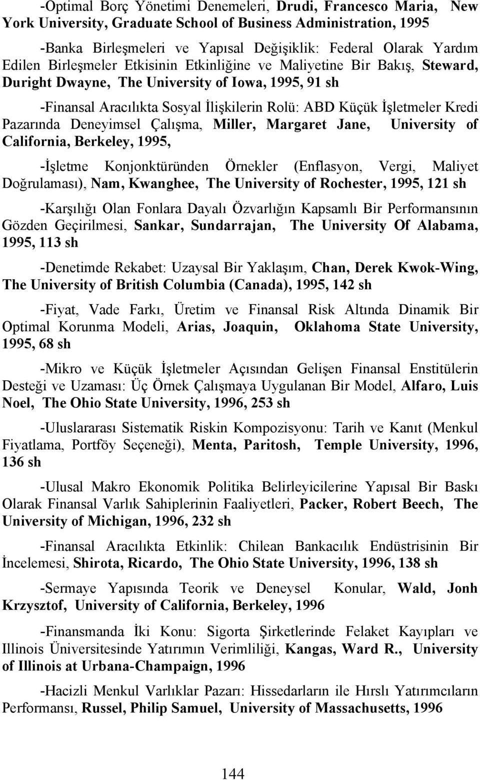 Pazarında Deneyimsel Çalışma, Miller, Margaret Jane, University of California, Berkeley, 1995, -İşletme Konjonktüründen Örnekler (Enflasyon, Vergi, Maliyet Doğrulaması), Nam, Kwanghee, The University