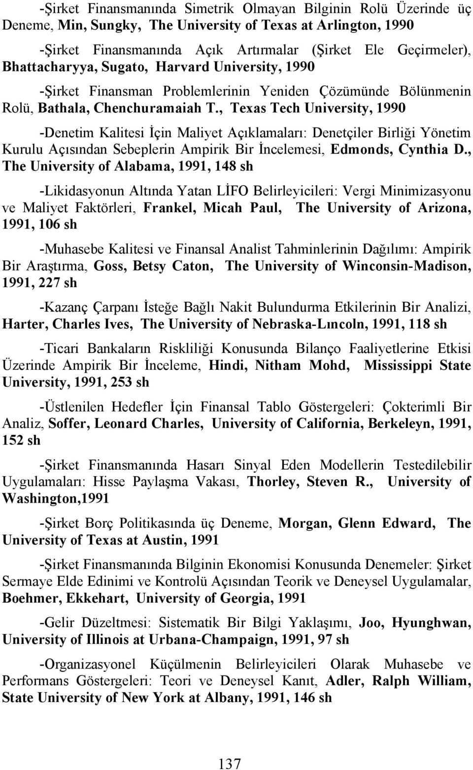 , Texas Tech University, 1990 -Denetim Kalitesi İçin Maliyet Açıklamaları: Denetçiler Birliği Yönetim Kurulu Açısından Sebeplerin Ampirik Bir İncelemesi, Edmonds, Cynthia D.