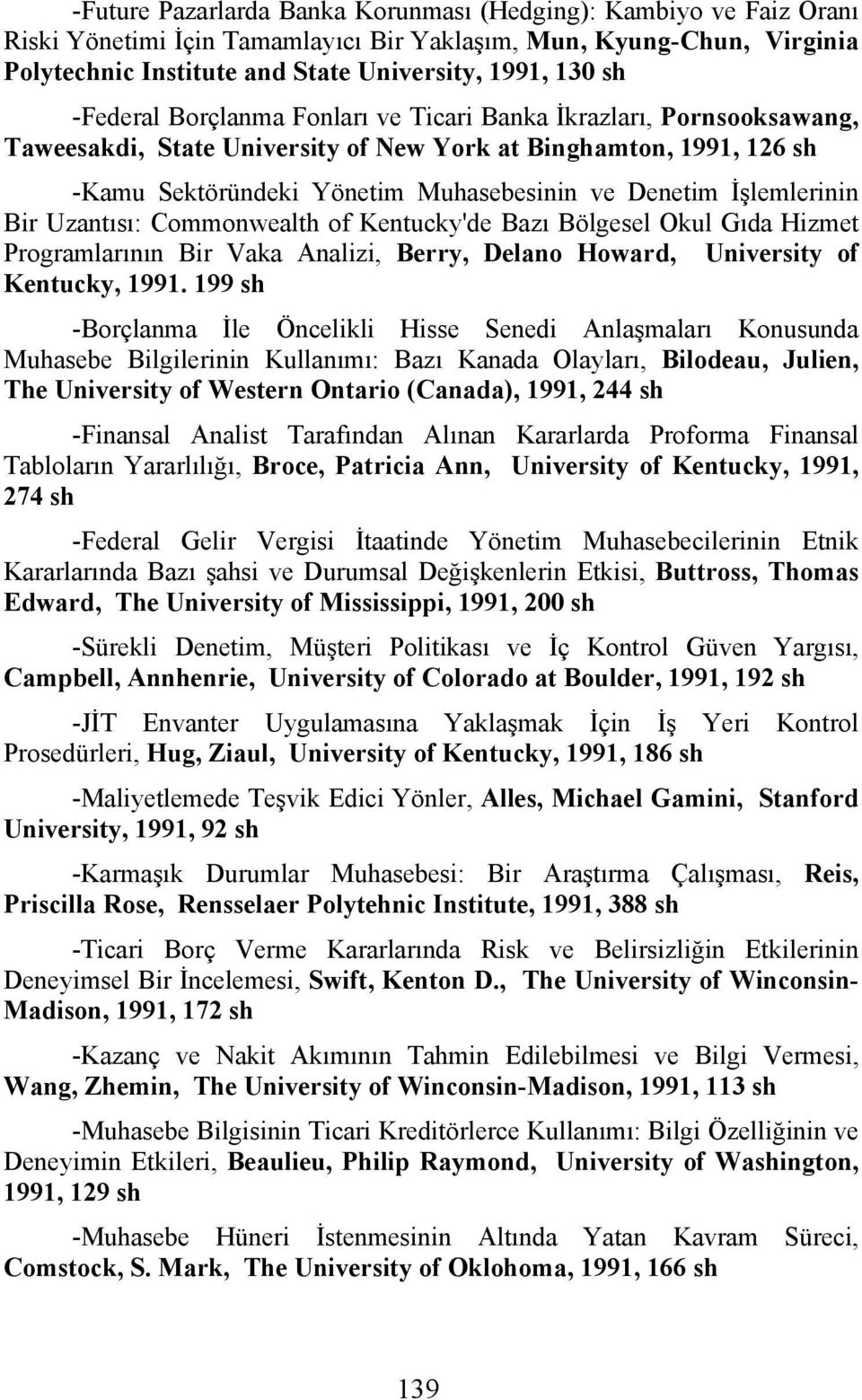 İşlemlerinin Bir Uzantısı: Commonwealth of Kentucky'de Bazı Bölgesel Okul Gıda Hizmet Programlarının Bir Vaka Analizi, Berry, Delano Howard, University of Kentucky, 1991.