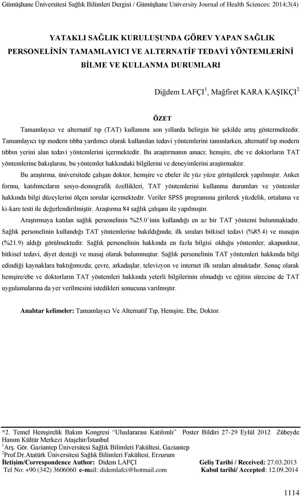 Tamamlayıcı tıp modern tıbba yardımcı olarak kullanılan tedavi yöntemlerini tanımlarken, alternatif tıp modern tıbbın yerini alan tedavi yöntemlerini içermektedir.