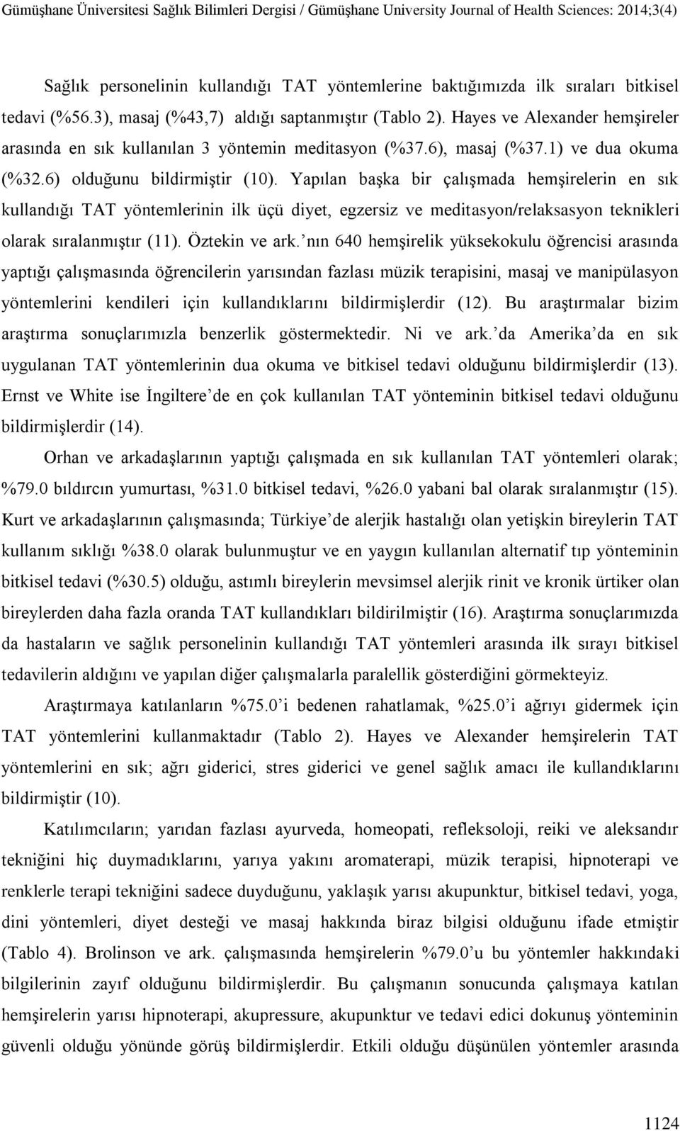 Yapılan başka bir çalışmada hemşirelerin en sık kullandığı TAT yöntemlerinin ilk üçü diyet, egzersiz ve meditasyon/relaksasyon teknikleri olarak sıralanmıştır (). Öztekin ve ark.