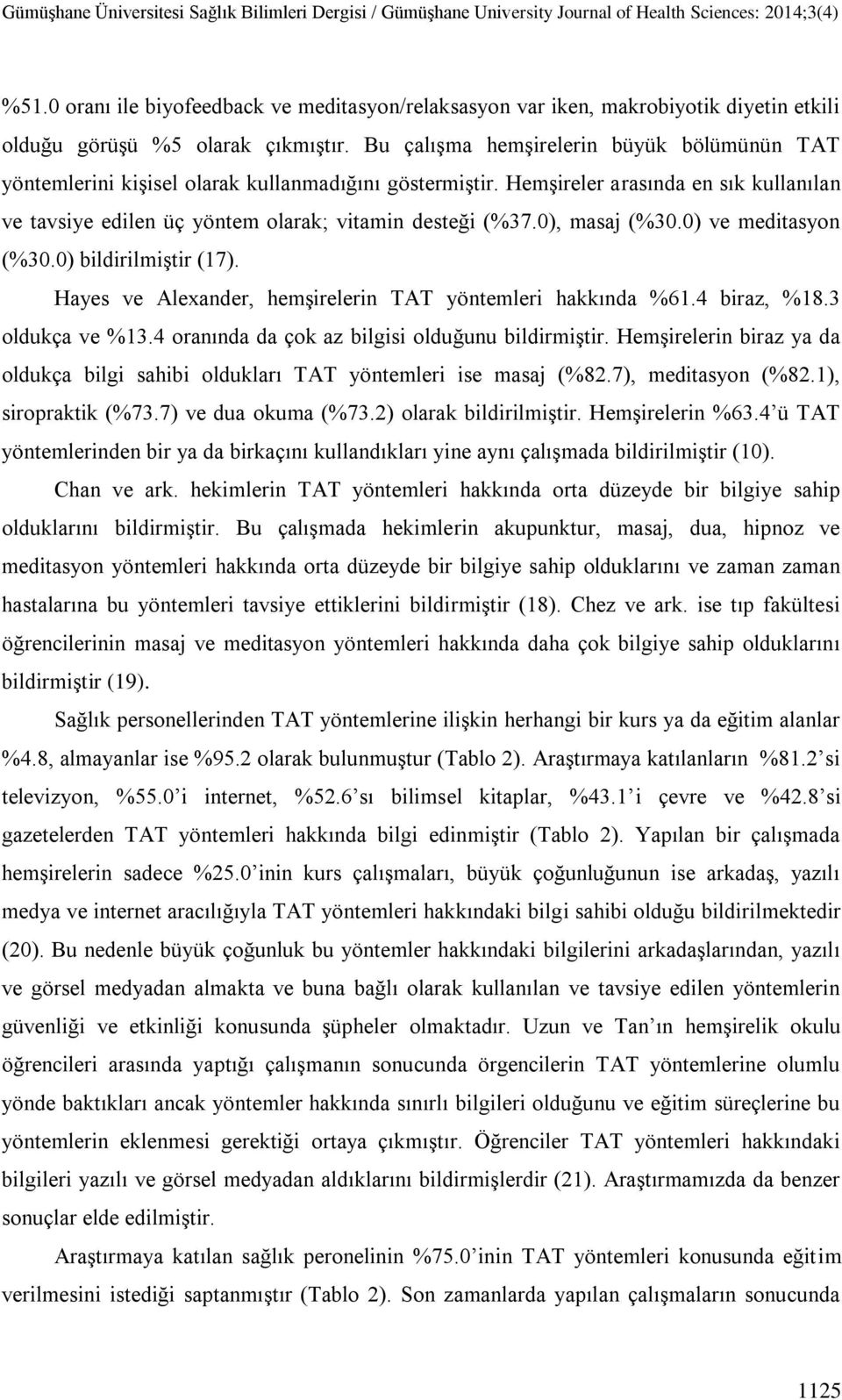 Bu çalışma hemşirelerin büyük bölümünün TAT yöntemlerini kişisel olarak kullanmadığını göstermiştir. Hemşireler arasında en sık kullanılan ve tavsiye edilen üç yöntem olarak; vitamin desteği (%.