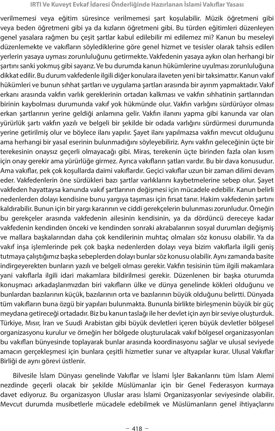 Kanun bu meseleyi düzenlemekte ve vakıfların söylediklerine göre genel hizmet ve tesisler olarak tahsis edilen yerlerin yasaya uyması zorunluluğunu getirmekte.