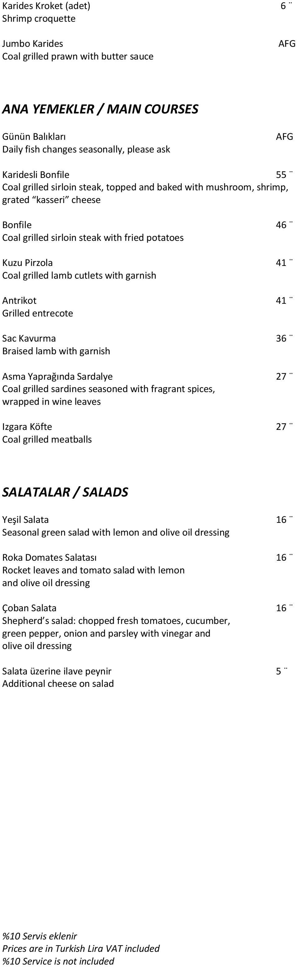 garnish Antrikot Grilled entrecote Sac Kavurma Braised lamb with garnish Asma Yaprağında Sardalye Coal grilled sardines seasoned with fragrant spices, wrapped in wine leaves Izgara Köfte Coal grilled