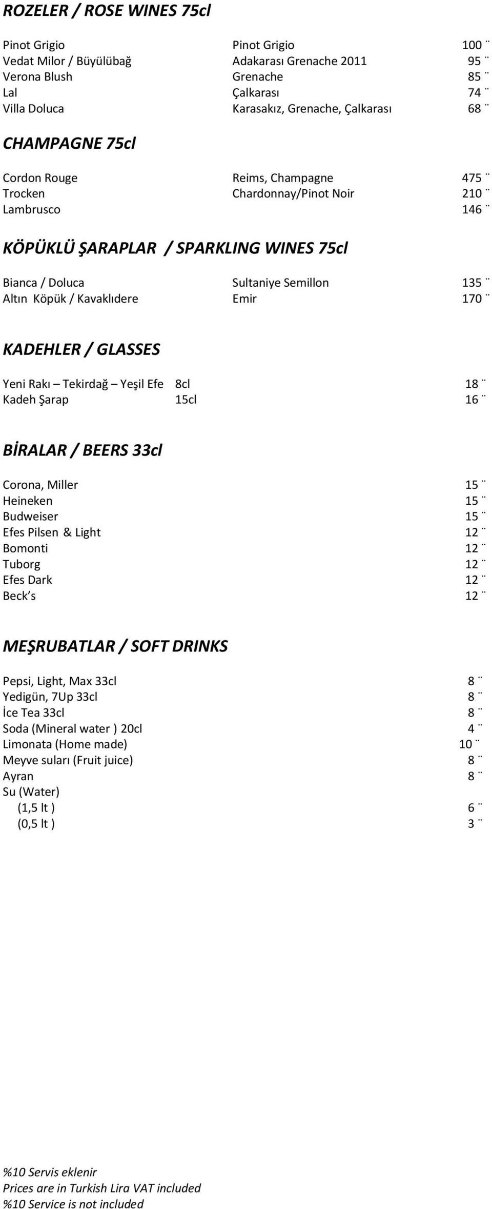 Kavaklıdere Emir 170 KADEHLER / GLASSES Yeni Rakı Tekirdağ Yeşil Efe 8cl 1 Kadeh Şarap 15cl 16 BİRALAR / BEERS 33cl Corona, Miller Heineken Budweiser Efes Pilsen & Light Bomonti Tuborg Efes Dark