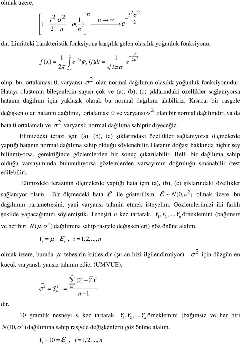 Hatayı oluştura leşeler sayısı çok ve (a), (), (c) şıklarıdak özellkler sağlaıyorsa hataı dağılımı ç yaklaşık olarak u ormal dağılımı alalrz.