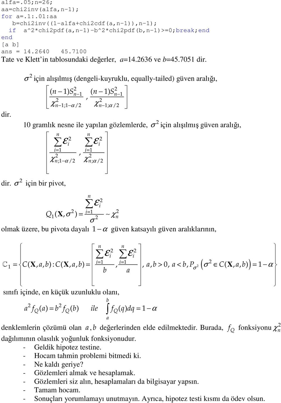 ç r pvot, ε ε = =, ; α / χ; α / ε = Q ( X, ) = χ olmak üzere, u pvota dayalı α güve katsayılı güve aralıklarıı, ε ε = = C = C( X, a, ) : C( X, a, ) =,, a, > 0, a <, P ( C( X, a, ) ) = α a sııfı çde,