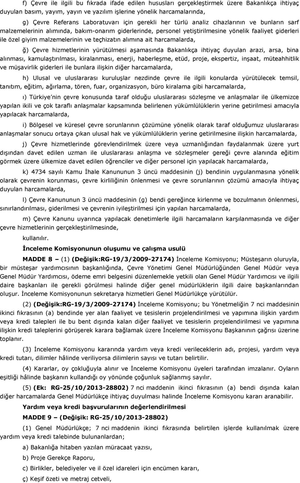 teçhizatın alımına ait ğ) Çevre hizmetlerinin yürütülmesi aşamasında Bakanlıkça ihtiyaç duyulan arazi, arsa, bina alınması, kamulaştırılması, kiralanması, enerji, haberleşme, etüd, proje, ekspertiz,