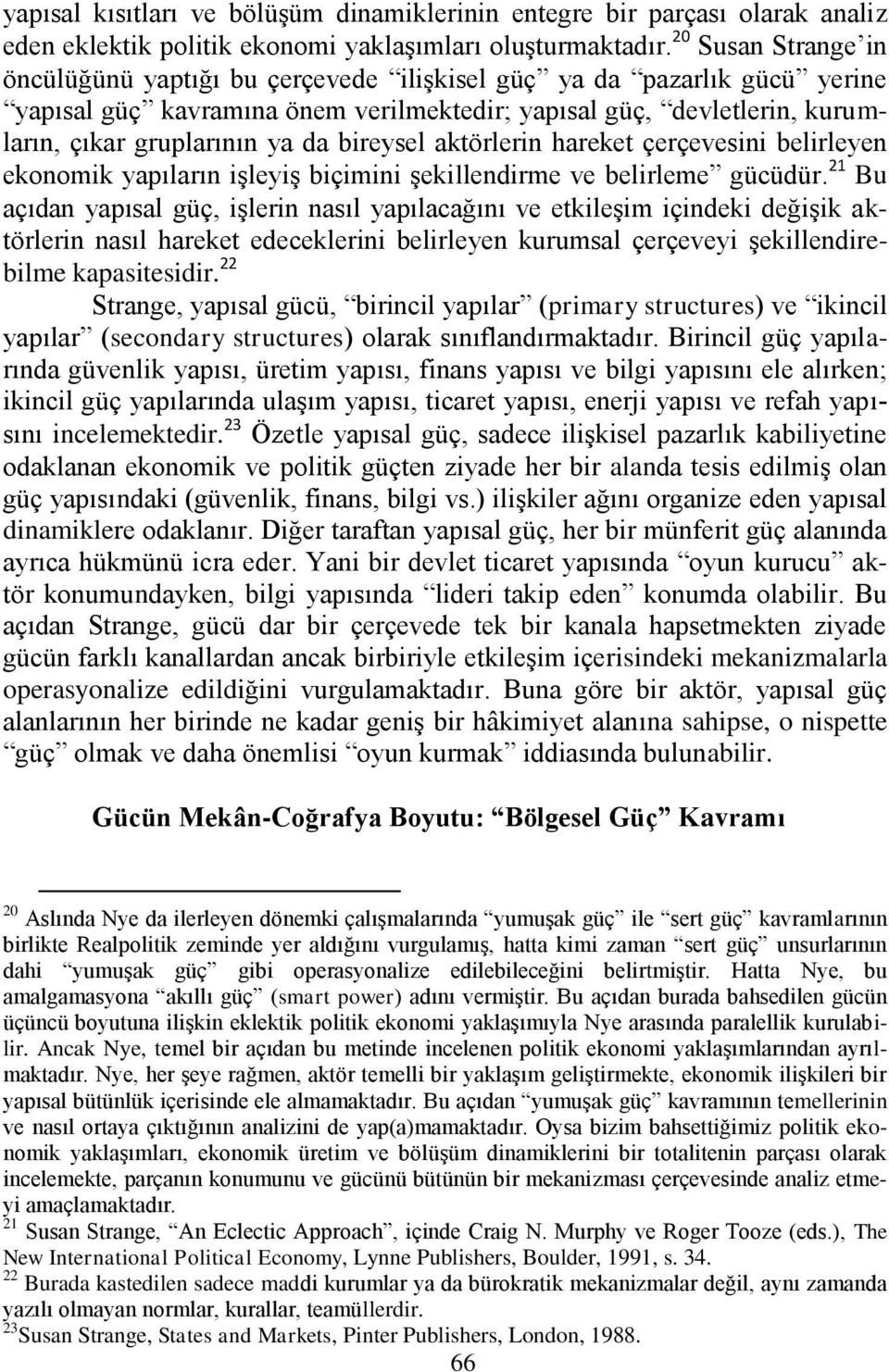 bireysel aktörlerin hareket çerçevesini belirleyen ekonomik yapıların iģleyiģ biçimini Ģekillendirme ve belirleme gücüdür.