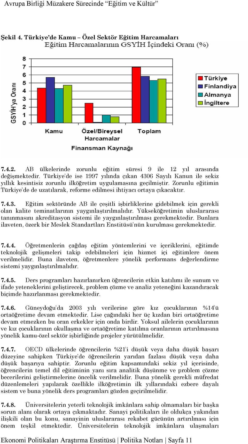 Zorunlu eğitimin Türkiye de de uzatılarak, reforme edilmesi ihtiyacı ortaya çıkacaktır. 7.4.3.