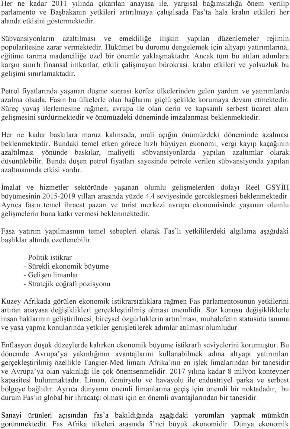 Hükümet bu durumu dengelemek için altyapı yatırımlarına, eğitime tarıma madenciliğe özel bir önemle yaklaşmaktadır.