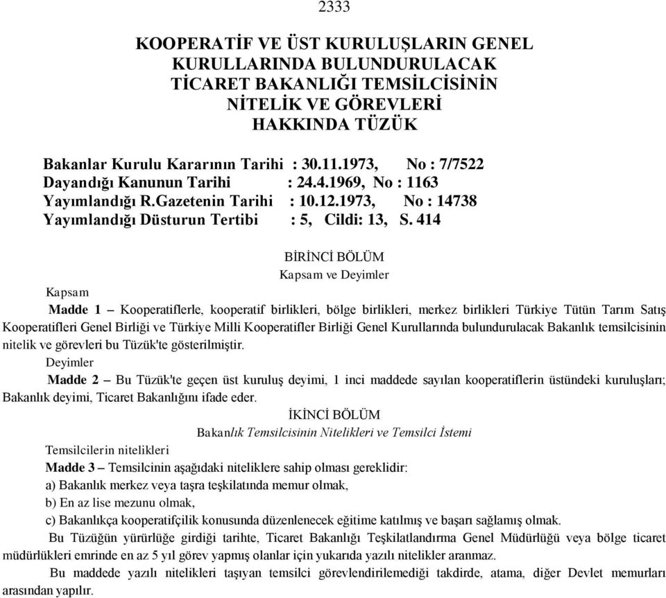 414 BİRİNCİ BÖLÜM Kapsam ve Deyimler Kapsam Madde 1 Kooperatiflerle, kooperatif birlikleri, bölge birlikleri, merkez birlikleri Türkiye Tütün Tarım Satış Kooperatifleri Genel Birliği ve Türkiye Milli