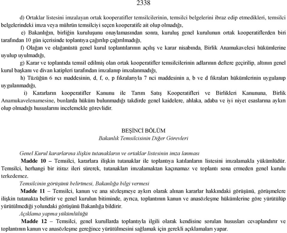 olağanüstü genel kurul toplantılarının açılış ve karar nisabında, Birlik Anamukavelesi hükümlerine uyulup uyulmadığı, g) Karar ve toplantıda temsil edilmiş olan ortak kooperatifler temsilcilerinin