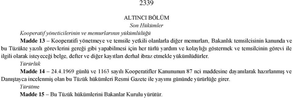 isteyeceği belge, defter ve diğer kayıtları derhal ibraz etmekle yükümlüdürler. Yürürlük Madde 14 