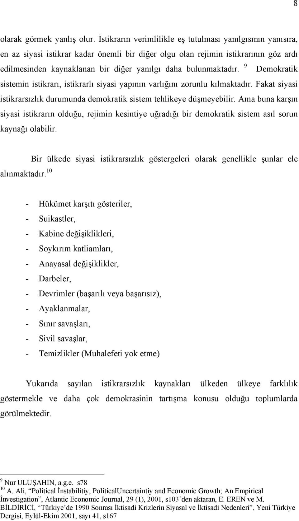 bulunmaktadõr. 9 Demokratik sistemin istikrarõ, istikrarlõ siyasi yapõnõn varlõğõnõ zorunlu kõlmaktadõr. Fakat siyasi istikrarsõzlõk durumunda demokratik sistem tehlikeye düşmeyebilir.