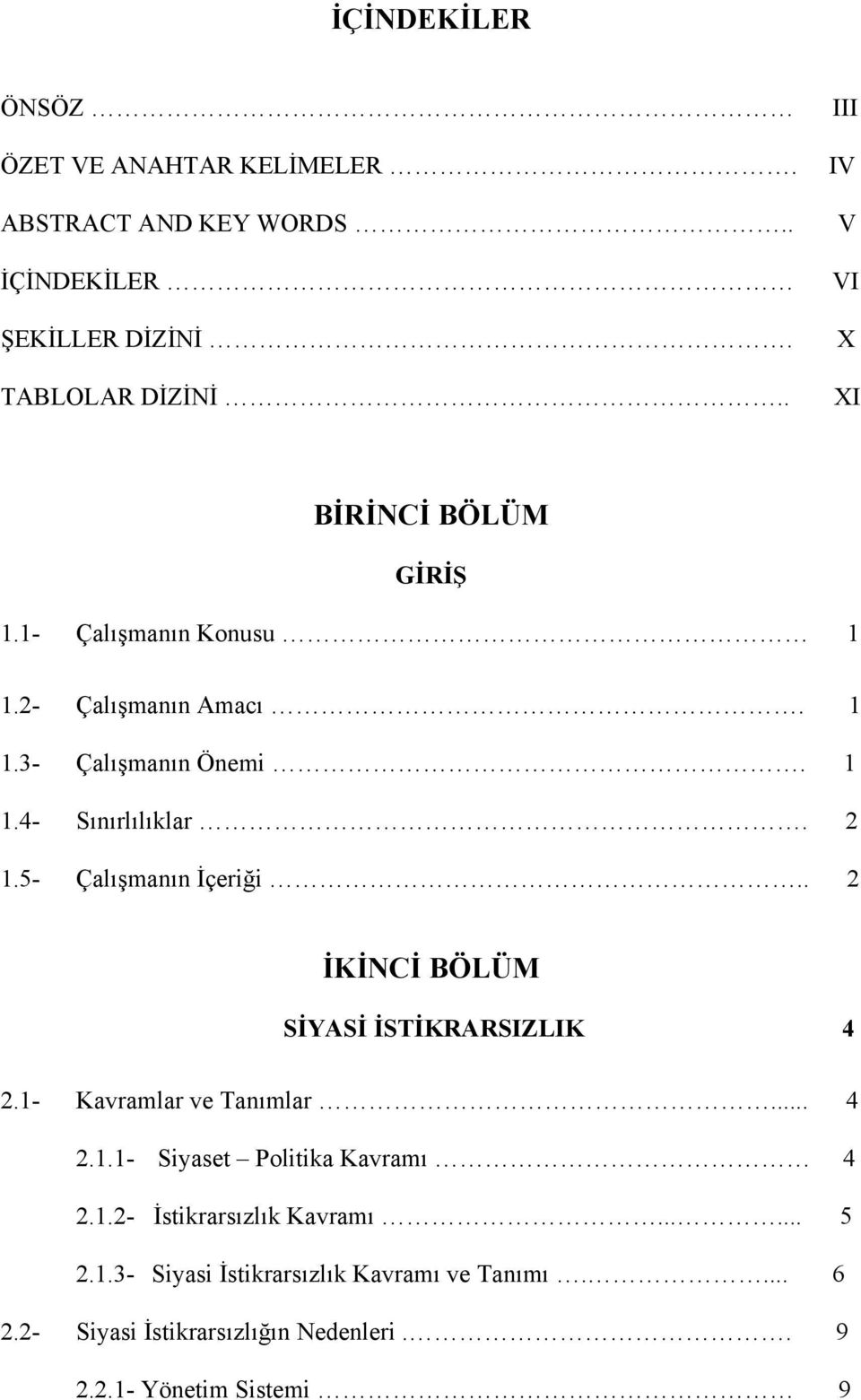 2 1.5- Çalõşmanõn İçeriği.. 2 İKİNCİ BÖLÜM SİYASİ İSTİKRARSIZLIK 4 2.1- Kavramlar ve Tanõmlar... 4 2.1.1- Siyaset Politika Kavramõ 4 2.