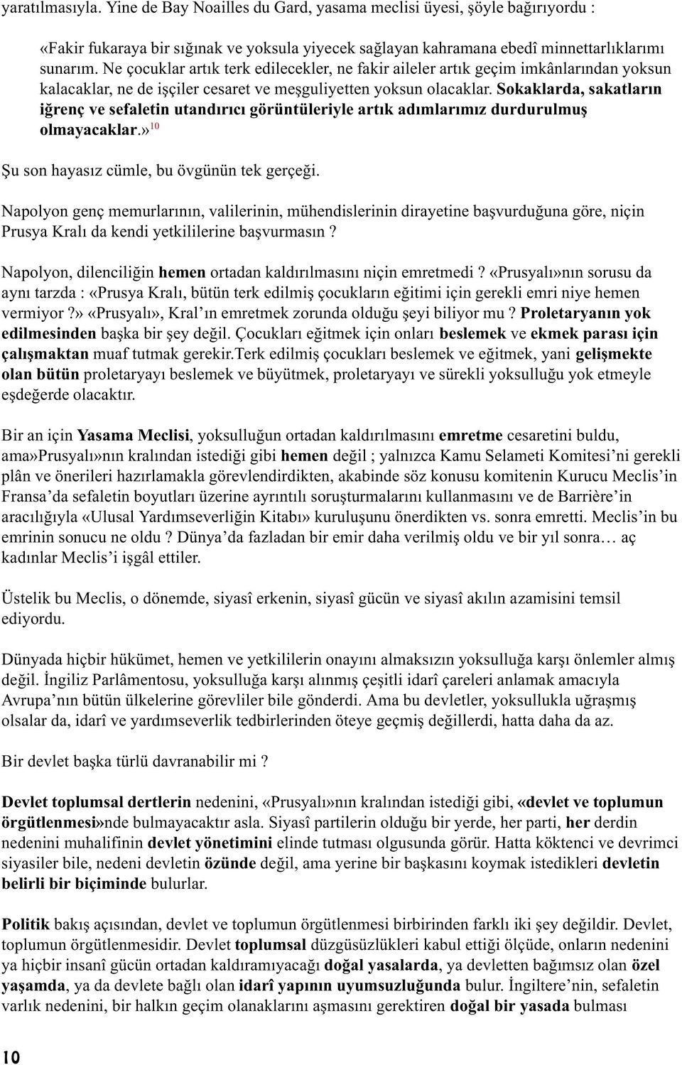 Sokaklarda, sakatlarýn iðrenç ve sefaletin utandýrýcý görüntüleriyle artýk adýmlarýmýz durdurulmuº olmayacaklar.» 10 Þu son hayasýz cümle, bu övgünün tek gerçeði.