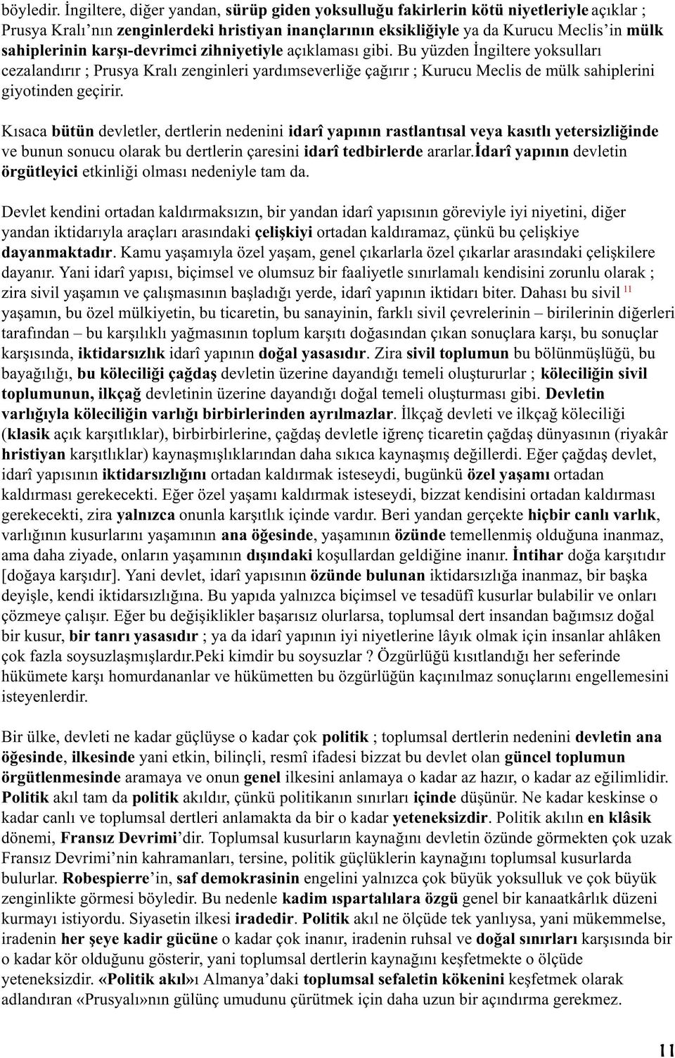 karþý-devrimci zihniyetiyle açýklamasý gibi. Bu yüzden Ýngiltere yoksullarý cezalandýrýr ; Prusya Kralý zenginleri yardýmseverliðe çaðýrýr ; Kurucu Meclis de mülk sahiplerini giyotinden geçirir.