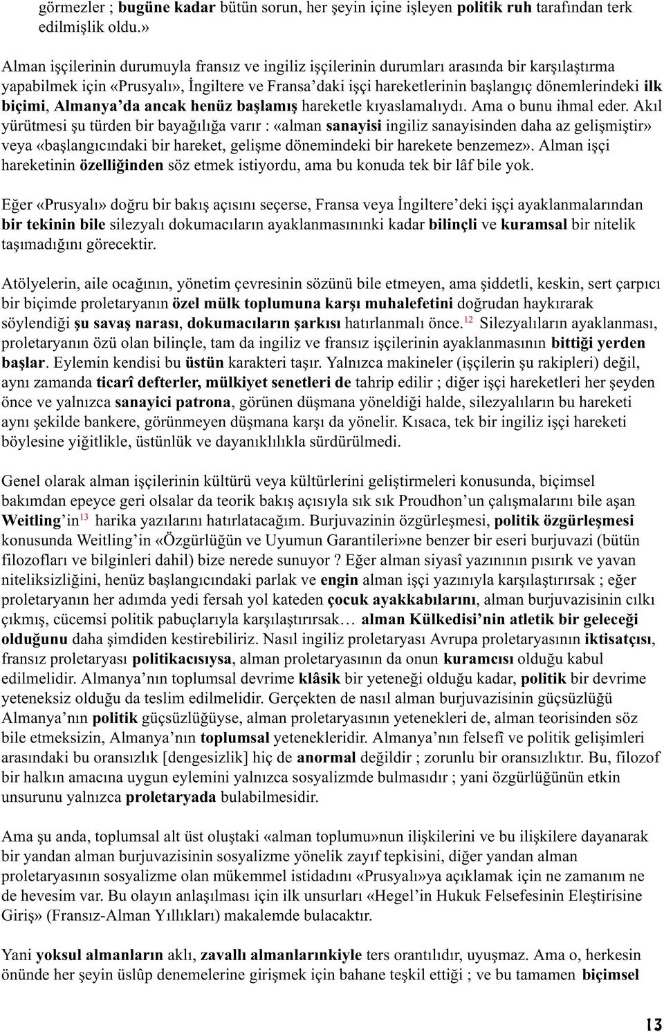 biçimi, Almanya da ancak henüz baþlamýþ hareketle kýyaslamalýydý. Ama o bunu ihmal eder.