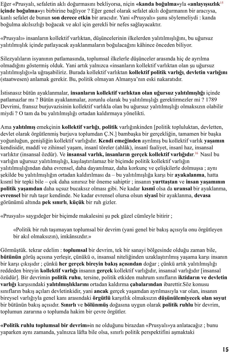 Yani «Prusyalý» þunu söylemeliydi : kanda boðulma akýlsýzlýðý boðacak ve akýl için gerekli bir nefes saðlayacaktýr.