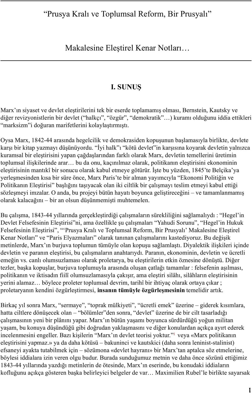 marksizm i doðuran marifetlerini kolaylaþtýrmýþtý. Oysa Marx, 1842-44 arasýnda hegelcilik ve demokrasiden kopuþunun baþlamasýyla birlikte, devlete karþý bir kitap yazmayý düþünüyordu.