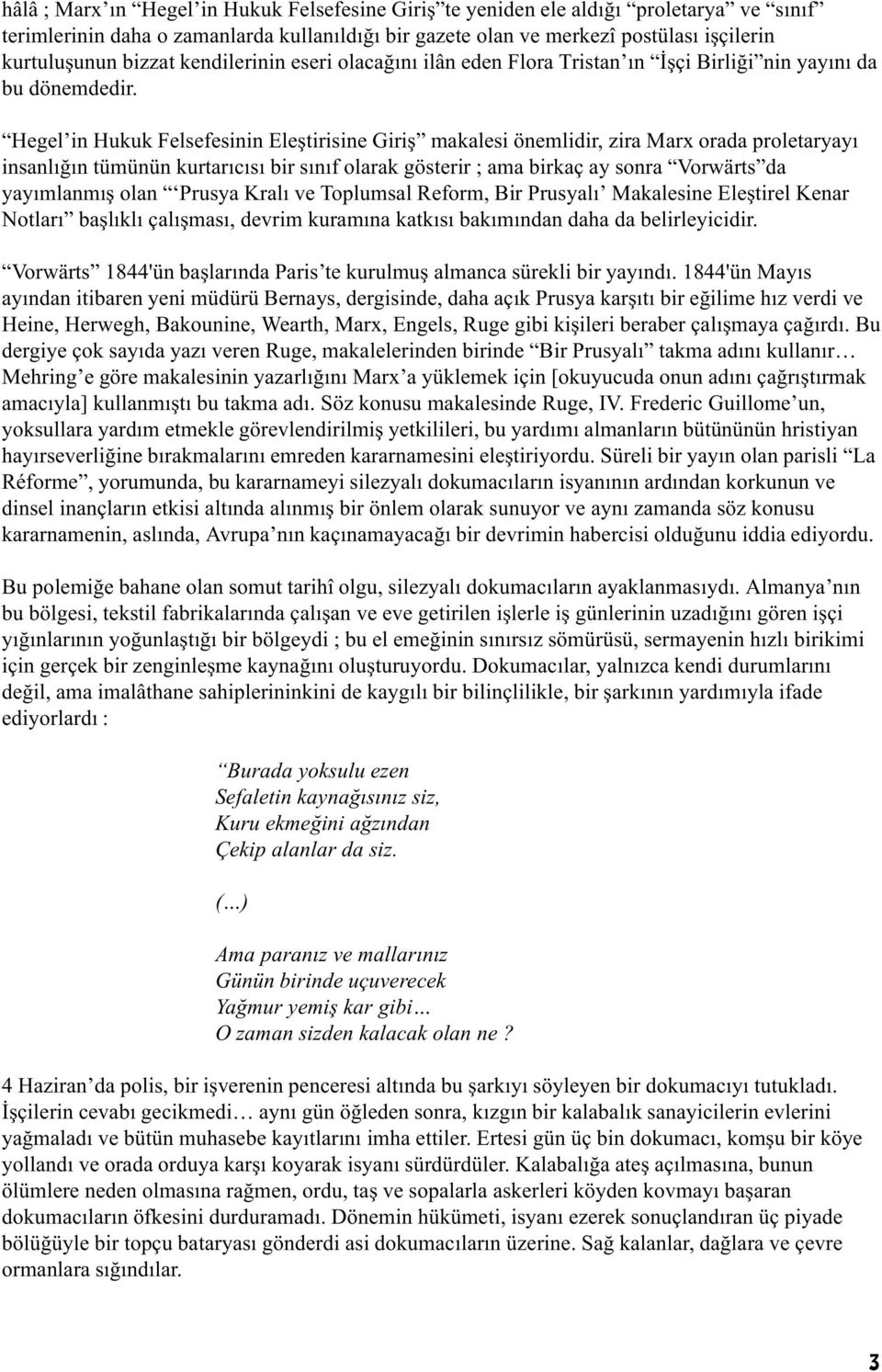 Hegel in Hukuk Felsefesinin Eleþtirisine Giriþ makalesi önemlidir, zira Marx orada proletaryayý insanlýðýn tümünün kurtarýcýsý bir sýnýf olarak gösterir ; ama birkaç ay sonra Vorwärts da yayýmlanmýþ