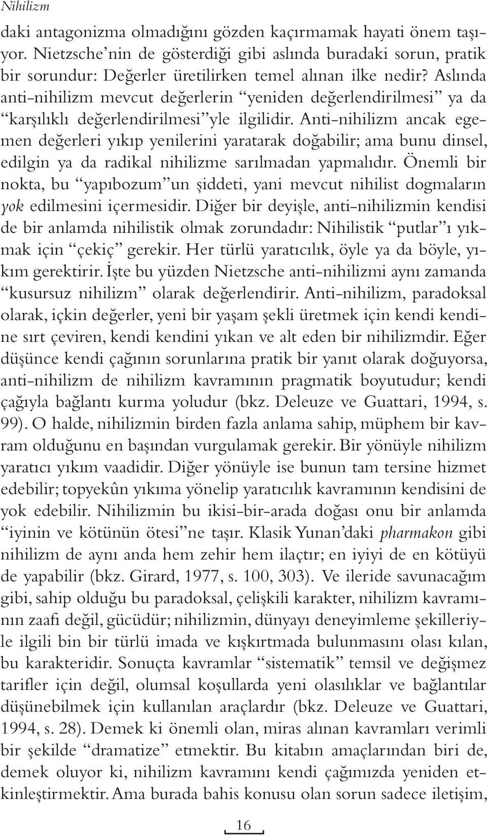 Anti-nihilizm ancak egemen değerleri yıkıp yenilerini yaratarak doğabilir; ama bunu dinsel, edilgin ya da radikal nihilizme sarılmadan yapmalıdır.