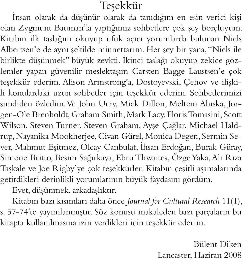 İkinci taslağı okuyup zekice gözlemler yapan güvenilir meslektaşım Carsten Bagge Laustsen e çok teşekkür ederim.