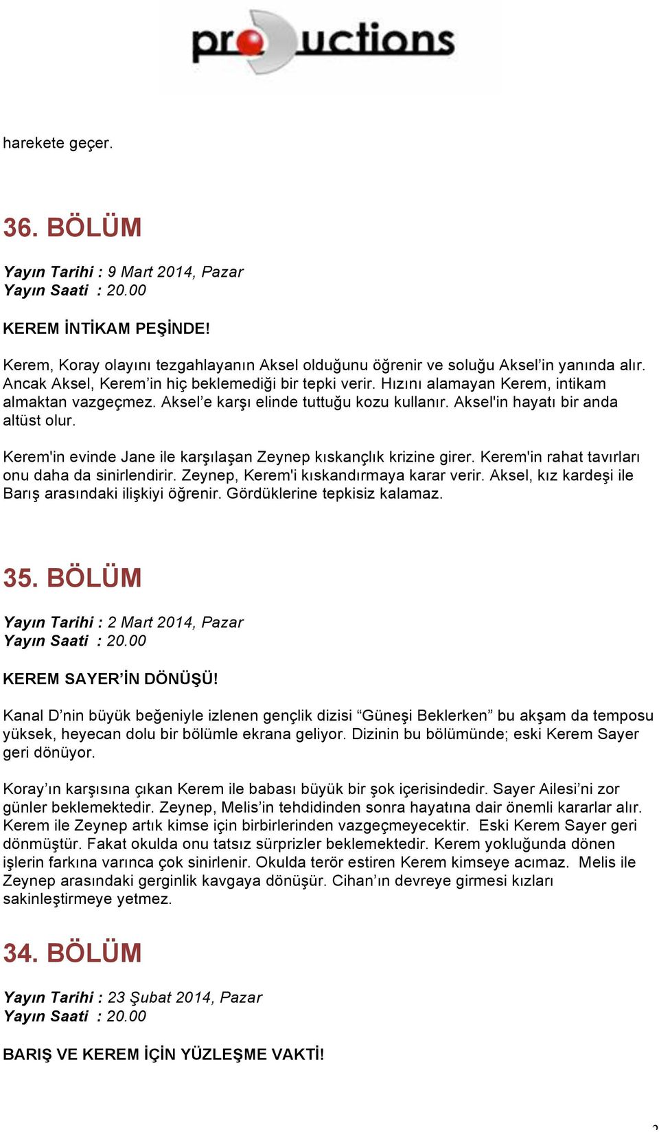 Kerem'in evinde Jane ile karşılaşan Zeynep kıskançlık krizine girer. Kerem'in rahat tavırları onu daha da sinirlendirir. Zeynep, Kerem'i kıskandırmaya karar verir.