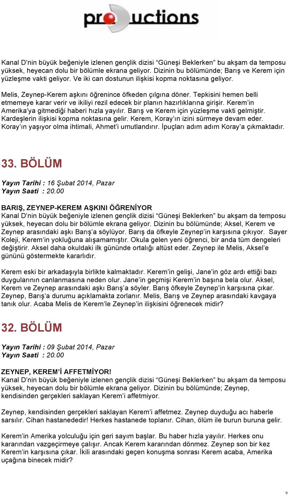 Tepkisini hemen belli etmemeye karar verir ve ikiliyi rezil edecek bir planın hazırlıklarına girişir. Kerem in Amerika ya gitmediği haberi hızla yayılır. Barış ve Kerem için yüzleşme vakti gelmiştir.