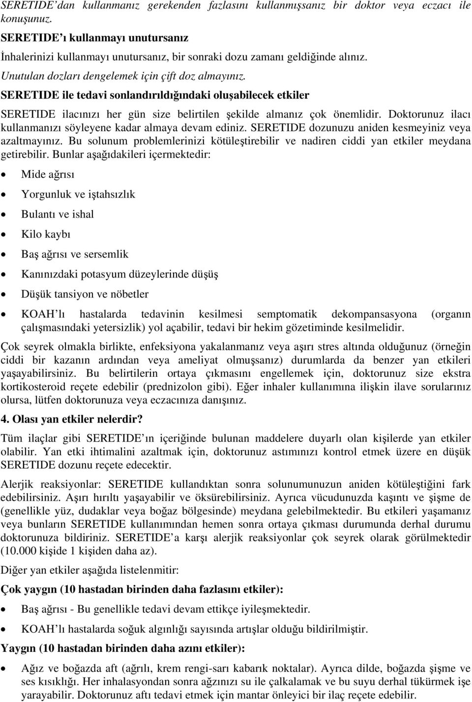 SERETIDE ile tedavi sonlandırıldığındaki oluşabilecek etkiler SERETIDE ilacınızı her gün size belirtilen şekilde almanız çok önemlidir.