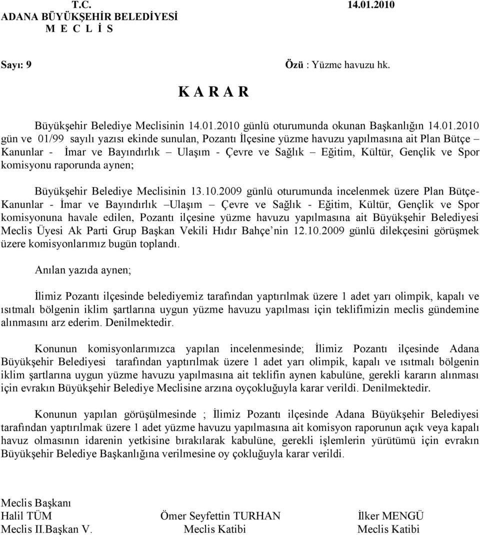 yazısı ekinde sunulan, Pozantı İlçesine yüzme havuzu yapılmasına ait Plan Bütçe Kanunlar - İmar ve Bayındırlık Ulaşım - Çevre ve Sağlık Eğitim, Kültür, Gençlik ve Spor komisyonu raporunda aynen;