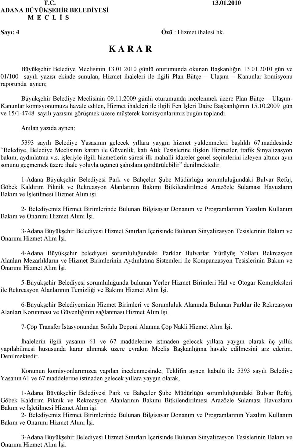 2009 gün ve 15/1-4748 sayılı yazısını görüşmek üzere müşterek komisyonlarımız bugün toplandı.